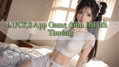 luck8 app game đánh bài đổi thưởng