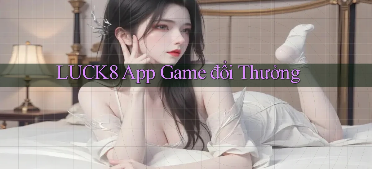 luck8 app game đổi thưởng