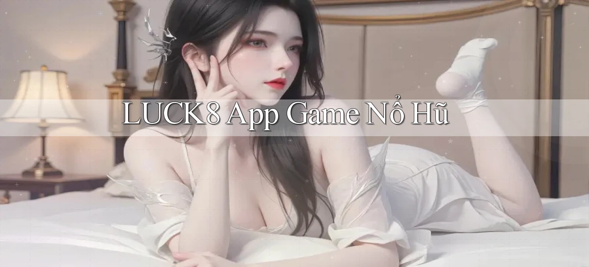 luck8 app game nổ hũ