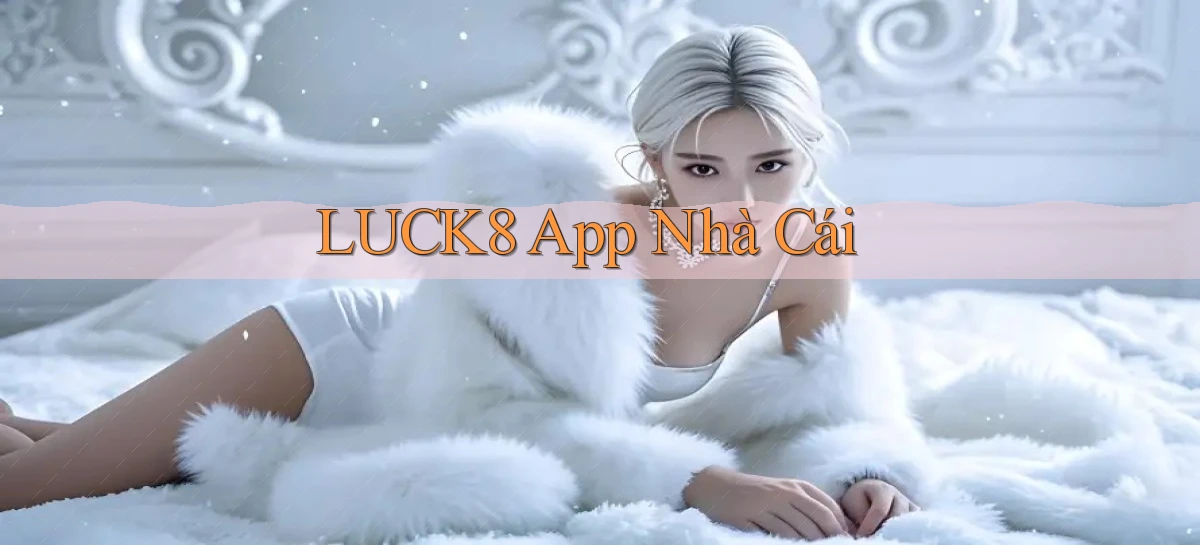 luck8   Link 2026   Nền Tảng Game Cập Nhật
