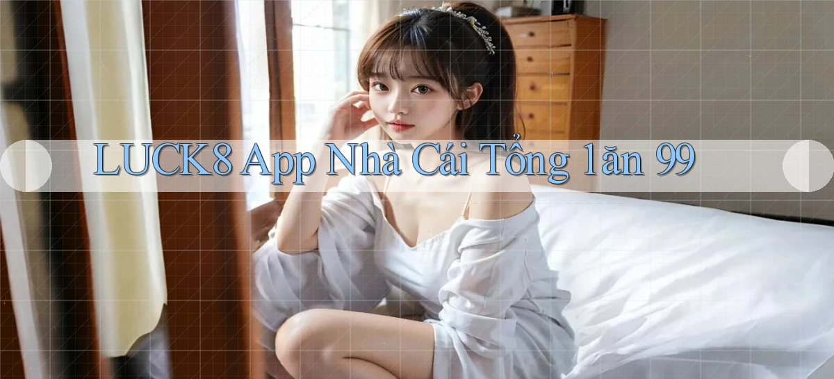 luck8 app nhà cái tổng 1 ăn 99