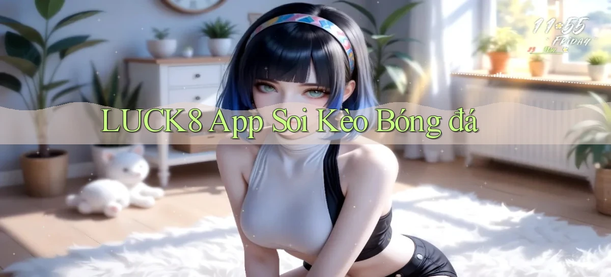 luck8 app soi kèo bóng đá