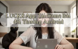luck8  app tải game bài đổi thưởng android