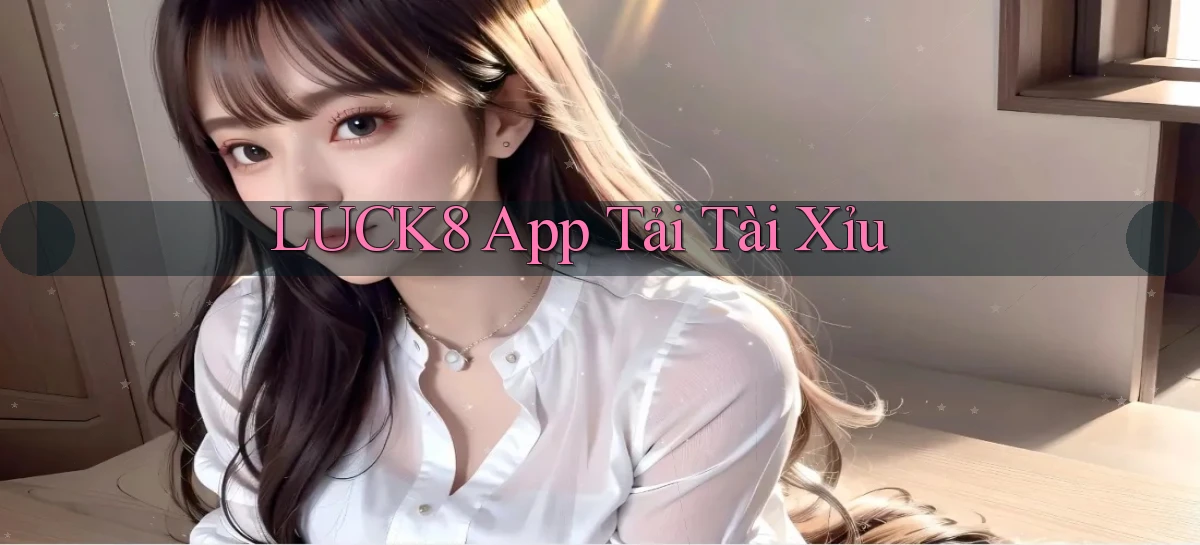 luck8 app tải tài xỉu