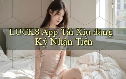 luck8 app tài xỉu đăng ký nhận tiền