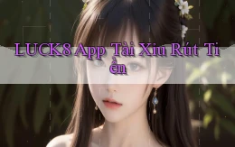 luck8 app tài xỉu rút tiền