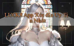 luck8 app xóc đĩa uy tín nhất
