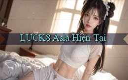 luck8 asia hiện tại