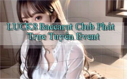 luck8  baccarat club phát trực tuyến event