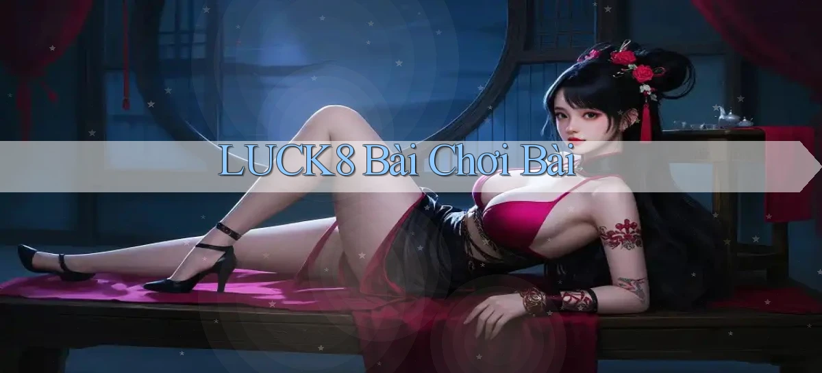 luck8 bài chơi bài