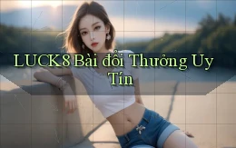 luck8 bài đổi thưởng uy tín