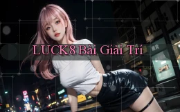 luck8 bài giải trí