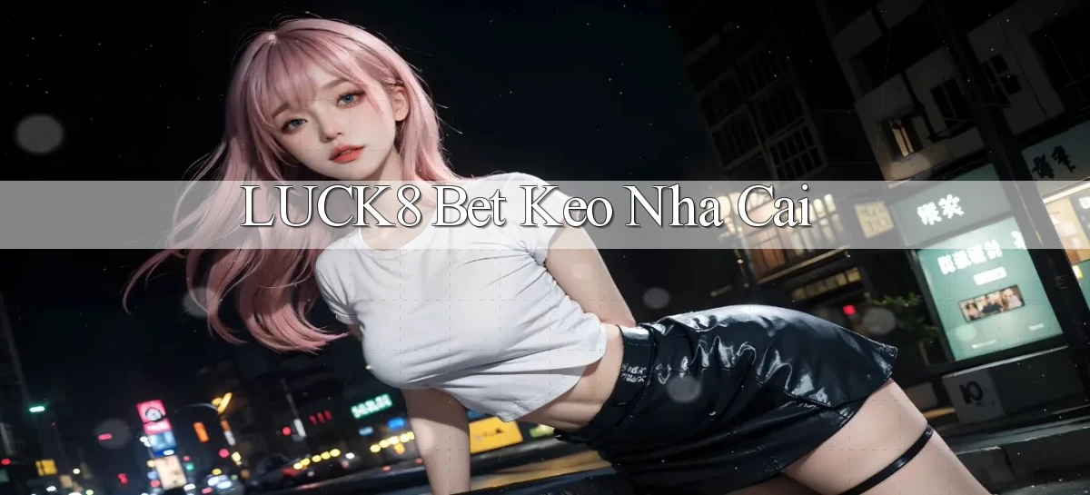 luck8 bet keo nha cai