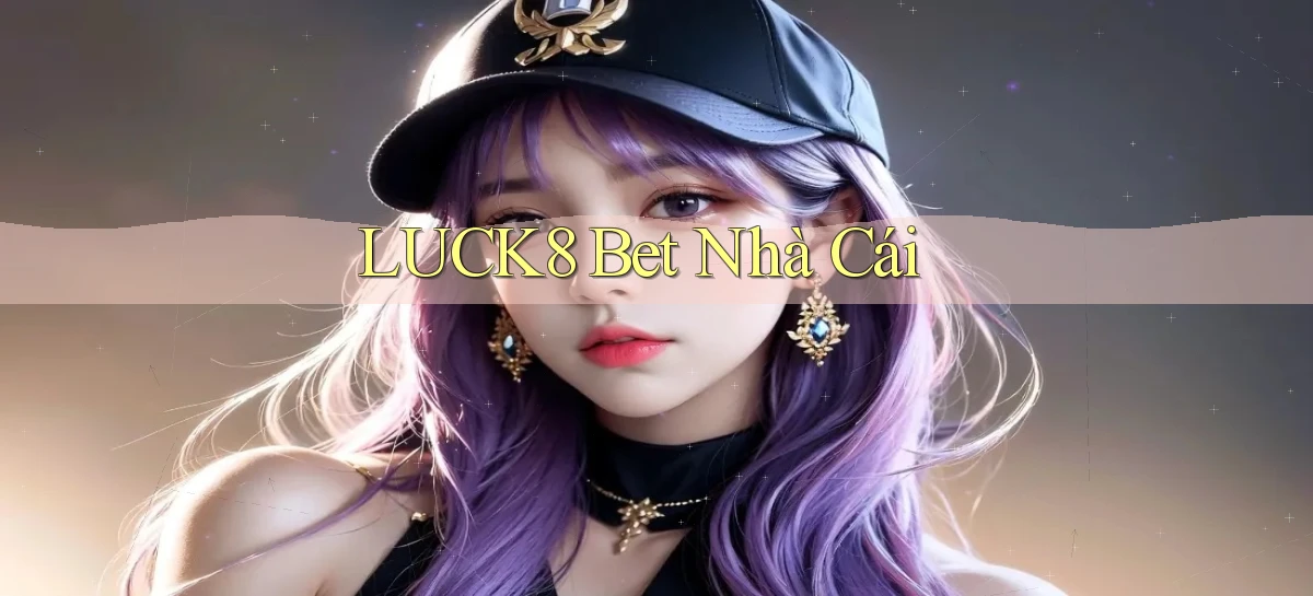 luck8   Link 2026   Nền Tảng Game Cập Nhật
