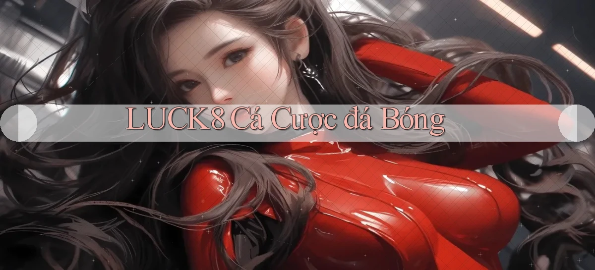 luck8  cá cược đá bóng