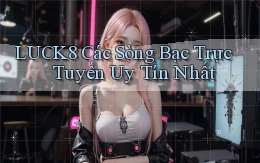 luck8  các sòng bạc trực tuyến uy tín nhất