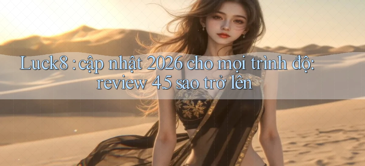 luck8   Link 2026   Nền Tảng Game Cập Nhật