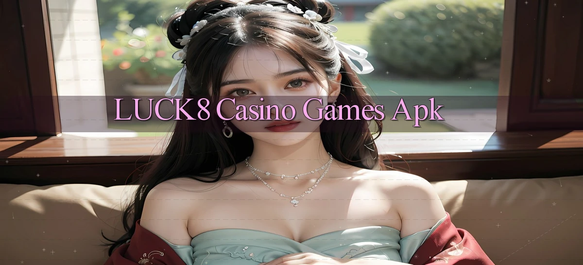 luck8 casino games apk