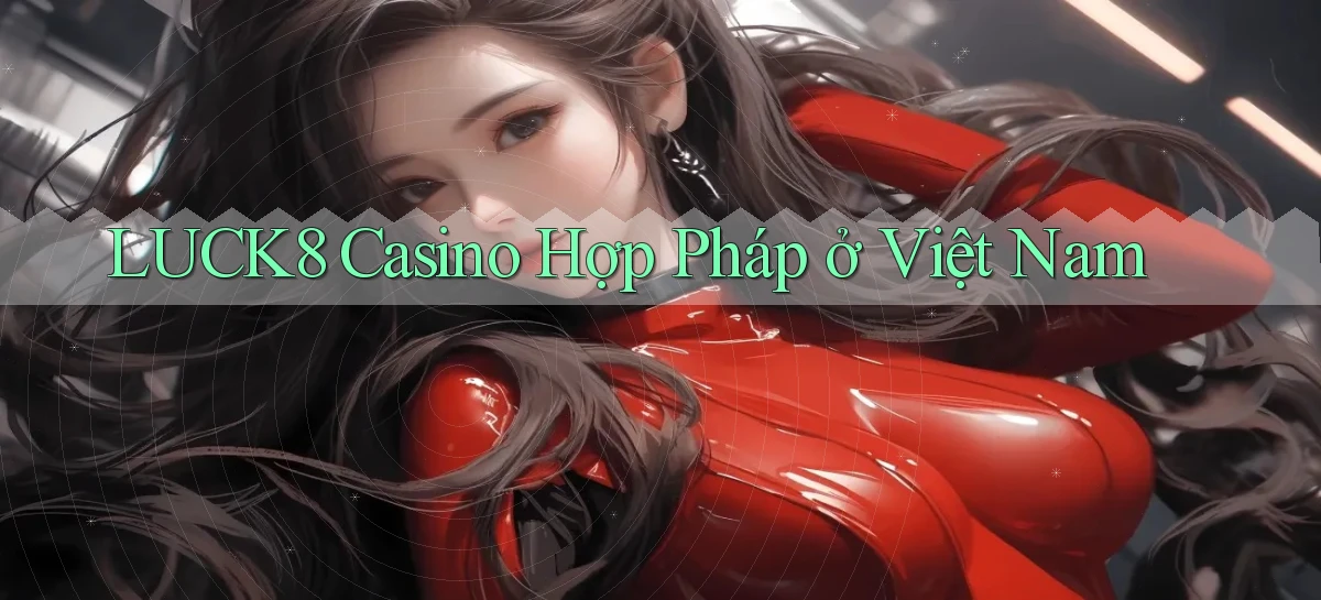 luck8 casino hợp pháp ở việt nam