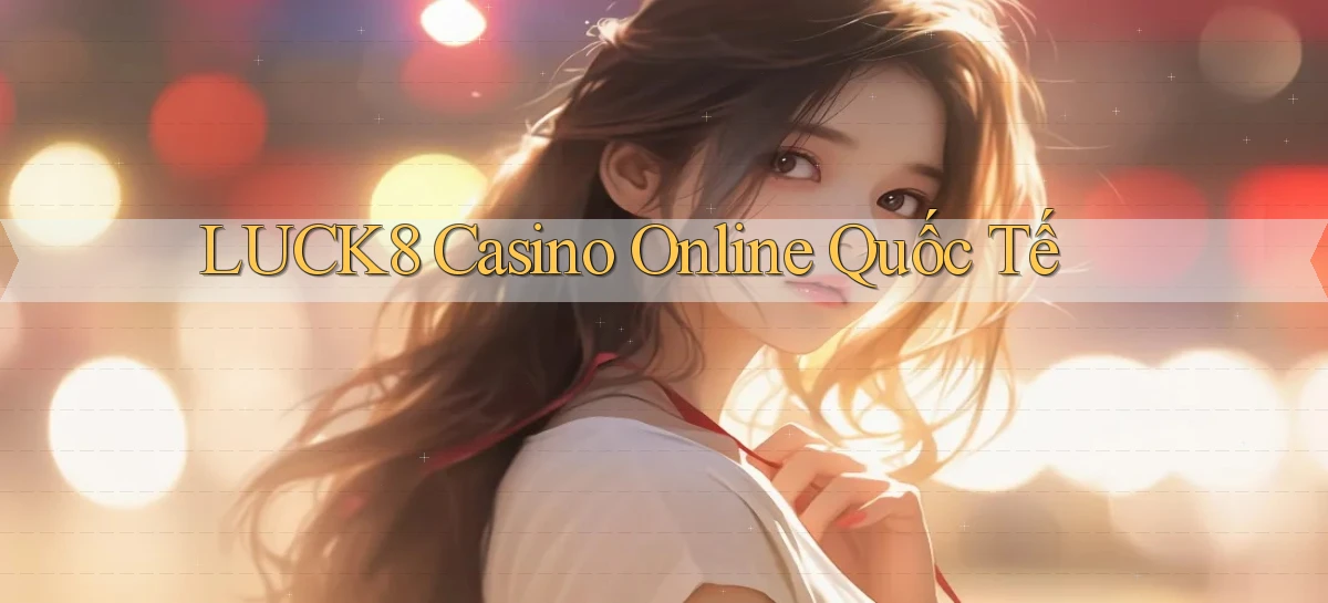 luck8 casino online quốc tế