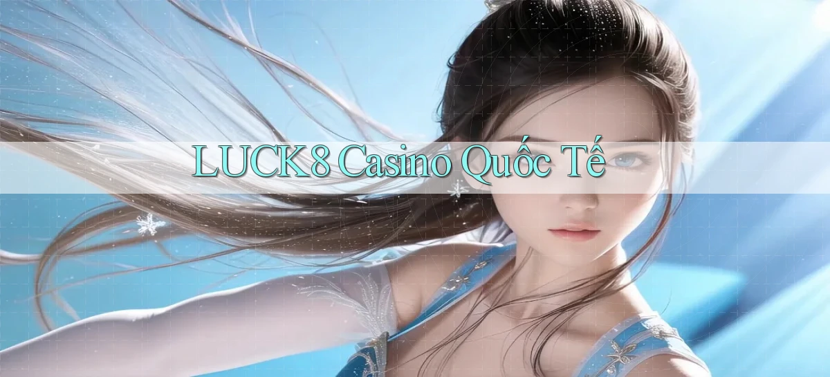 luck8 casino quốc tế