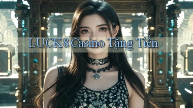 luck8 casino tặng tiền