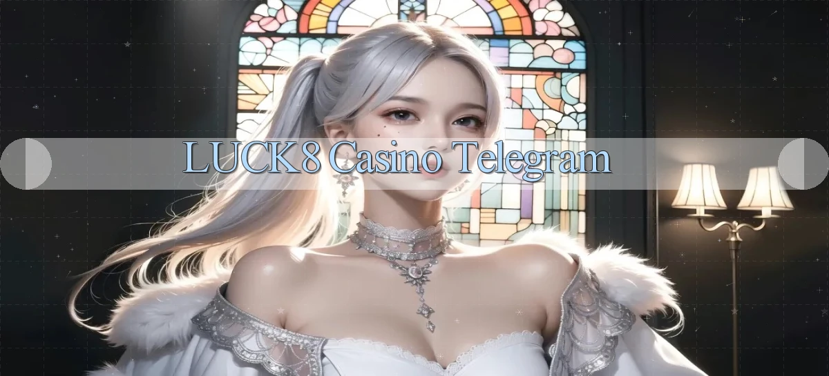 luck8 casino telegram