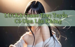 luck8 casino trực tuyến có gian lận không