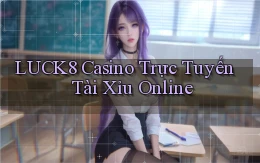 luck8 casino trực tuyến tài xỉu online