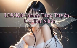 luck8 casino trực tuyến uy tín nhất
