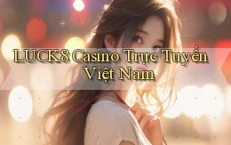luck8 casino trực tuyến việt nam