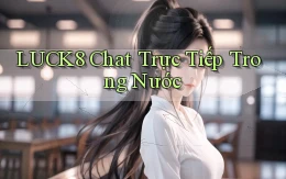 luck8 chat trực tiếp trong nước