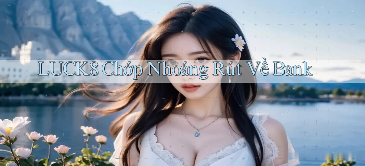 luck8   Link 2026   Nền Tảng Game Cập Nhật