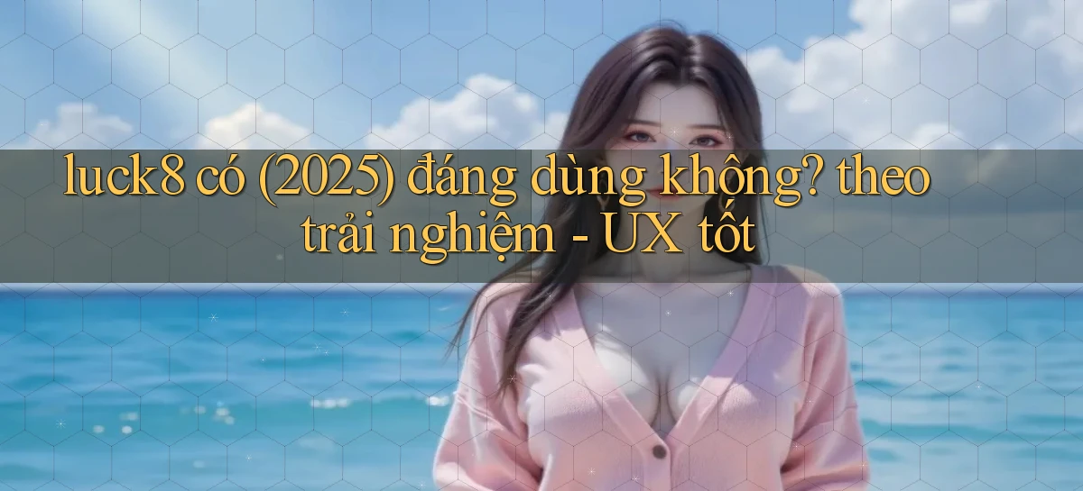 luck8   Link 2026   Nền Tảng Game Cập Nhật