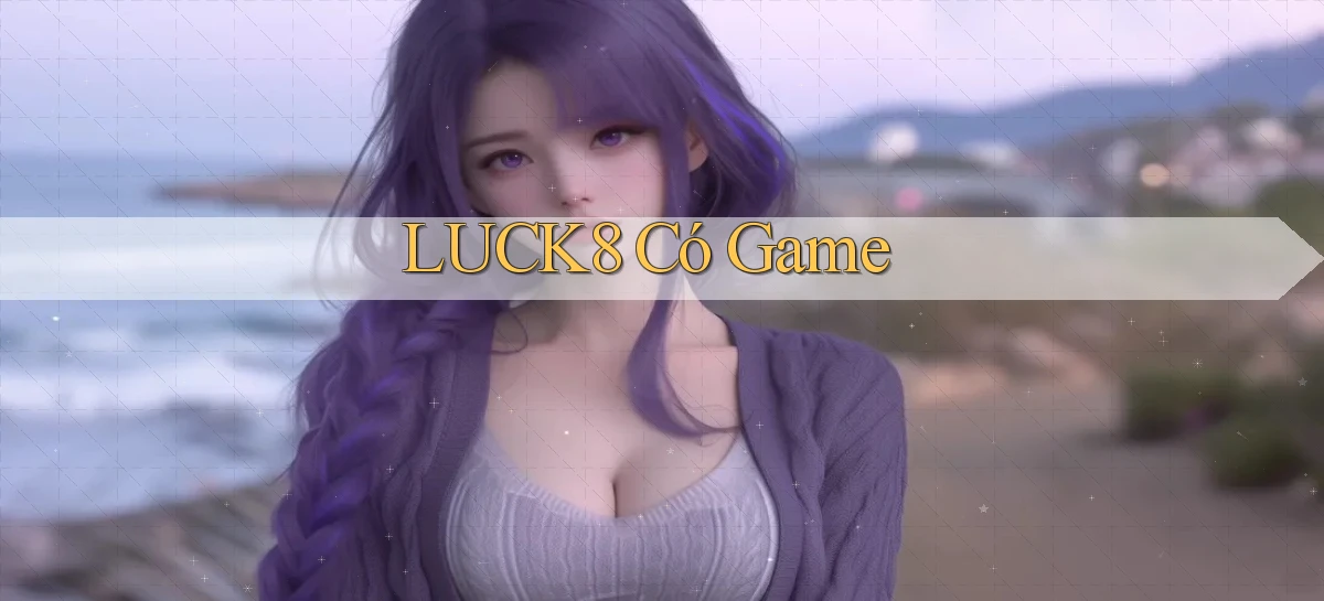 luck8   Link 2026   Nền Tảng Game Cập Nhật