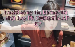 Luck8 có uy tín không tốt thật hay PR (2026) file APK