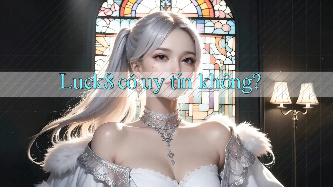 Luck8 có uy tín không?