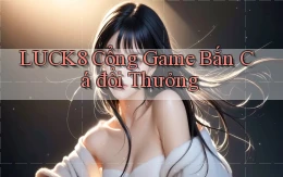 luck8  cổng game bắn cá đổi thưởng