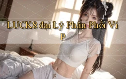 luck8  đại lý phân phối vip