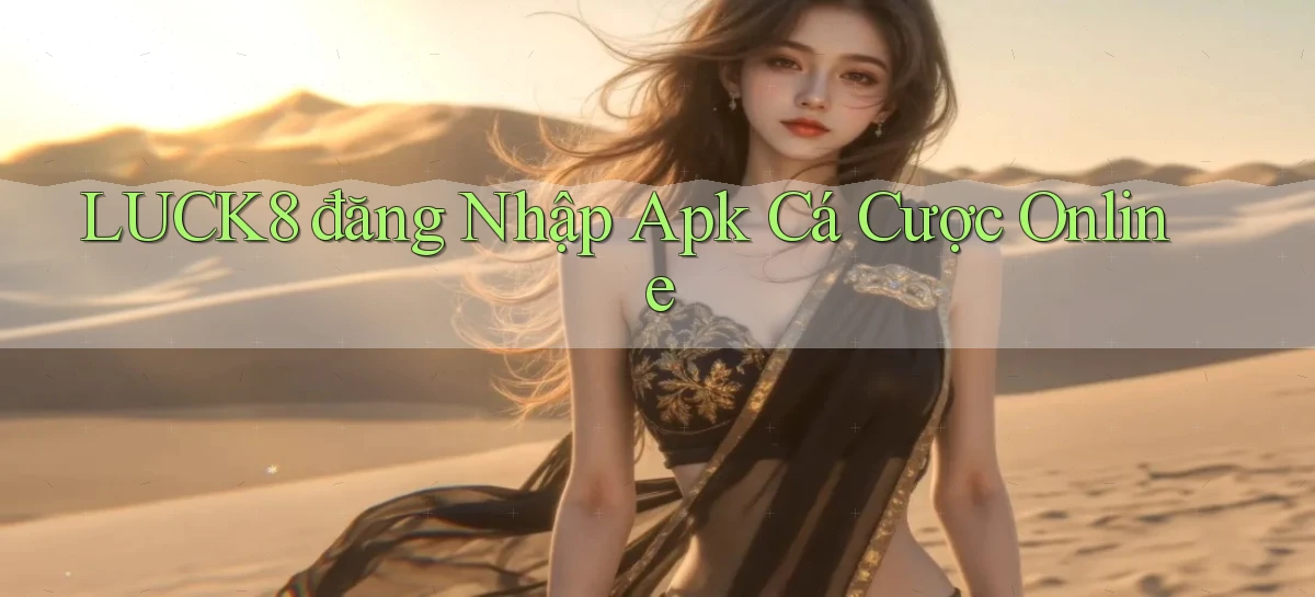 luck8   Link 2026   Nền Tảng Game Cập Nhật