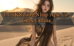 luck8  đăng nhập apk cá cược online