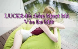 luck8 đổi điểm mượt mà vừa ra mắt