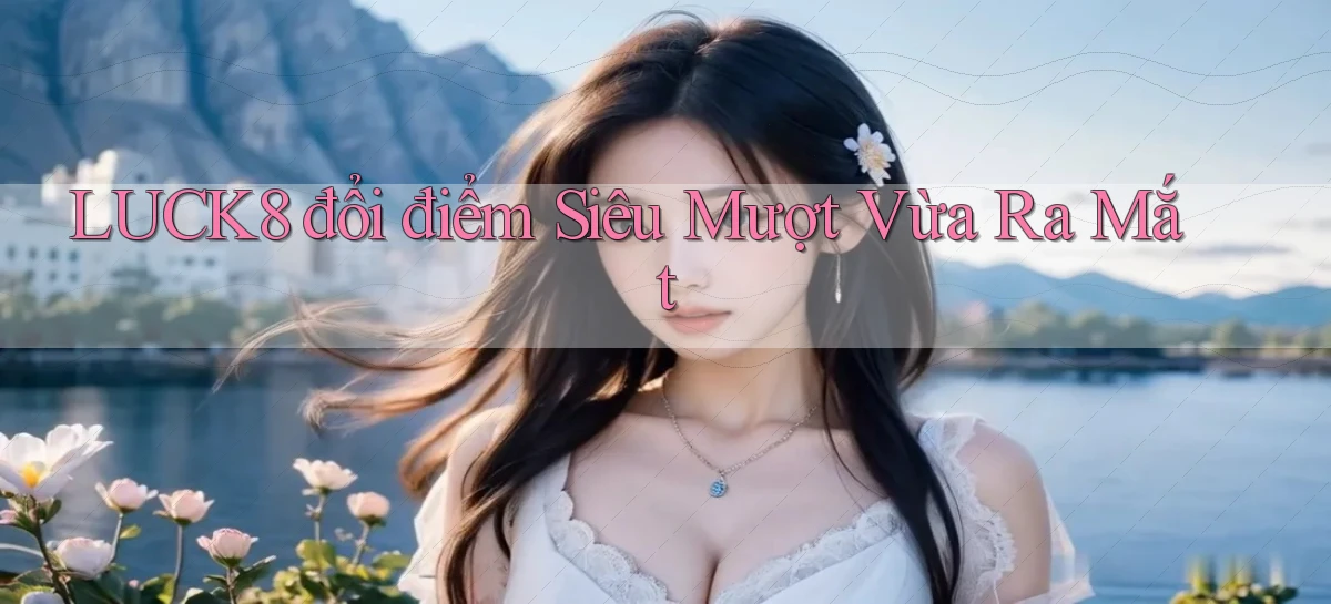 luck8   Link 2026   Nền Tảng Game Cập Nhật