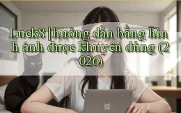 Luck8 hướng dẫn bằng hình ảnh được khuyên dùng (2026)