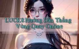 luck8  hướng dẫn thắng vòng quay online