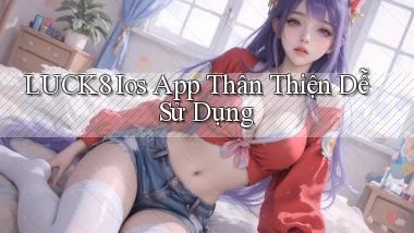 luck8  ios app thân thiện dễ sử dụng