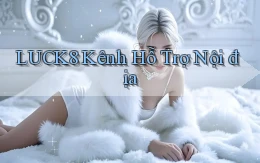 luck8 kênh hỗ trợ nội địa