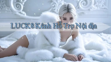 luck8 kênh hỗ trợ nội địa