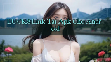 luck8  Link tải apk cho android