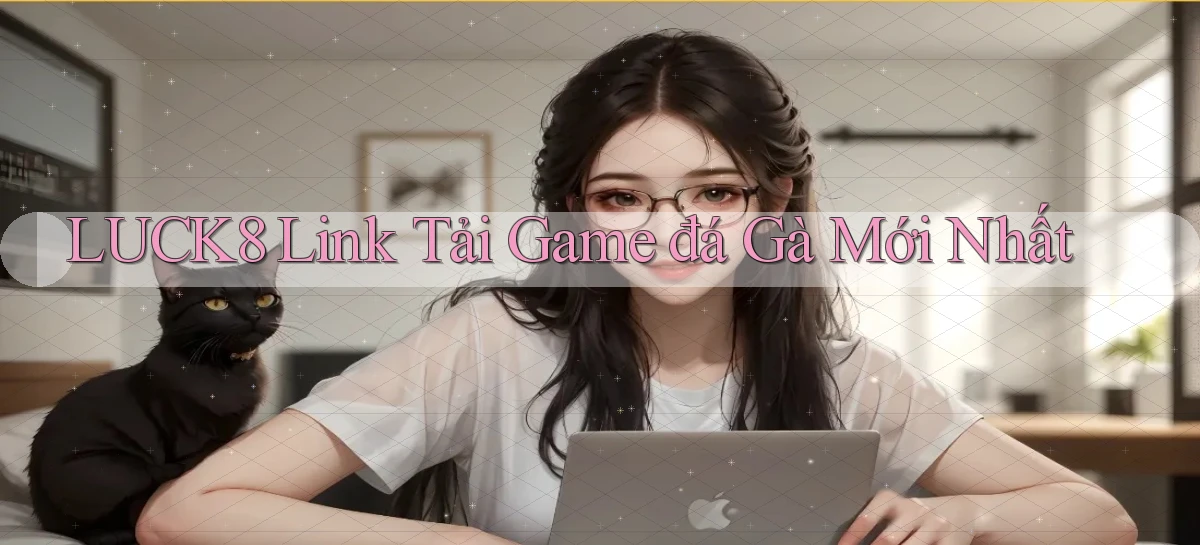 luck8  link tải game đá gà mới nhất
